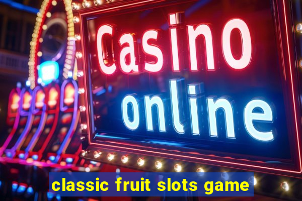 classic fruit slots game